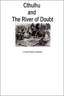 Cthulhu and the River of Doubt