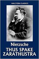 Thus Spake Zarathustra by Friedrich Nietzsche