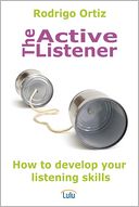 The Active Listener: How to Develop Your Listening Skills