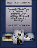 Colorado Title & Trust Co V. Childers U.S. Supreme Court Transcript Of Record With Supporting Pleadings