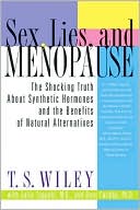 Sex, Lies, and Menopause: The Shocking Truth about Synthetic Hormones and the Benefits of Natural Alternatives