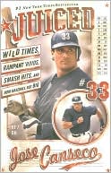 Juiced: Wild Times, Rampant 'Roids, Smash Hits, and How Baseball Got Big
