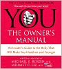 You, the Owner's Manual: An Insider's Guide to the Body That Will Make You Healthier and Younger