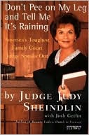 Don't Pee on My Leg and Tell Me It's Raining: America's Toughest Family Court Judge Speaks Out