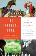 Immortal Game: Or how 32 Carved Pieces on a Board Illuminated Our Understanding of War, Art, Science, and the Human Brain