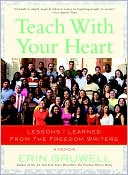 Teach with Your Heart: Lessons I Learned from the Freedom Writers