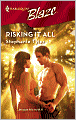 Risking It All (Harlequin Blaze #327)