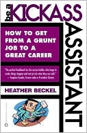 Be a Kickass Assistant: How to Get from a Grunt Job to a Great Career