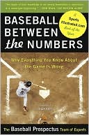 Baseball Between the Numbers: Why Everything You Know about the Game Is Wrong