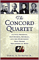 Concord Quartet: Alcott, Emerson, Hawthorne, Thoreau and the Friendship That Freed the American Mind