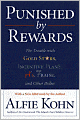 Punished by Rewards: The Trouble with Gold Stars, Incentive Plans, A's, Praise, and Other Bribes
