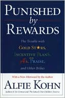 Punished by Rewards: The Trouble with Gold Stars, Incentive Plans, A's, Praise, and Other Bribes