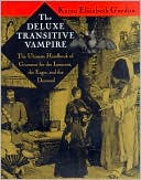 The Deluxe Transitive Vampire; The Ultimate Handbook of Grammar for the Innocent, the Eager, and the Doomed