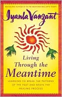 Living through the Meantime: Learning to Break the Patterns of the Past and Begin the Healing Process