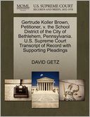 Gertrude Koller Brown, Petitioner, V. The School District Of The City Of Bethlehem, Pennsylvania. U.S. Supreme Court Transcript Of Record With Supporting Pleadings
