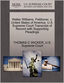 Walter Williams, Petitioner, v. United States of America. U.S. Supreme Court Transcript of Record with Supporting Pleadings
