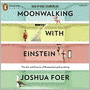 Moonwalking with Einstein: The Art and Science of Remembering Everything