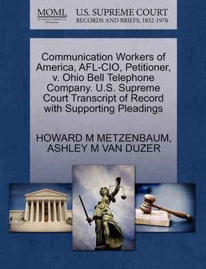 Communication Workers Of America, Afl-Cio, Petitioner, V. Ohio Bell Telephone Company. U.S. Supreme Court Transcript Of Record With Supporting Pleadings