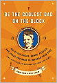 Be the Coolest Dad on the Block: All of the Tricks, Games, Puzzles and Jokes You Need to Impress Your Kids (and k eep them entertained for years to Come!)