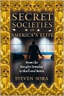 Secret Societies of America's Elite: From the Knights Templar to Skull and Bones