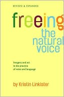 Freeing the Natural Voice: Imagery and Art in the Practice of Voice and Language