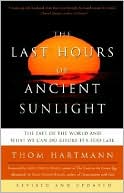 Last Hours of Ancient Sunlight: The Fate of the World and What We Can Do Before It's Too Late