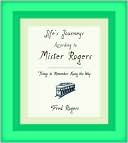 Life's Journeys According to Mr. Rogers: Things to Remember Along the Way