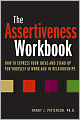 The Assertiveness Workbook: How to Express Your Ideas and Stand Up for Yourself at Work and in Relationships