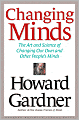 Changing Minds: The Art and Science of Changing Our Own and Other People's Minds