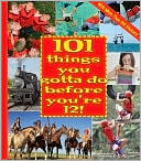 101 Things You Gotta Do Before You're 12!