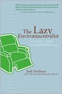 Lazy Environmentalist: Your Guide to Easy, Stylish, Green Living