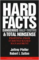 Hard Facts, Dangerous Half-Truths and Total Nonsense: Profiting from Evidence-Based Management