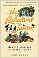 The Reluctant Tuscan: How I Discovered My Inner Italian
