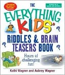 The Everything Kids Riddles & Brain Teasers Book: Hours of Challenging Fun