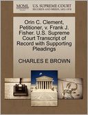 Orin C. Clement, Petitioner, V. Frank J. Fisher. U.S. Supreme Court Transcript Of Record With Supporting Pleadings
