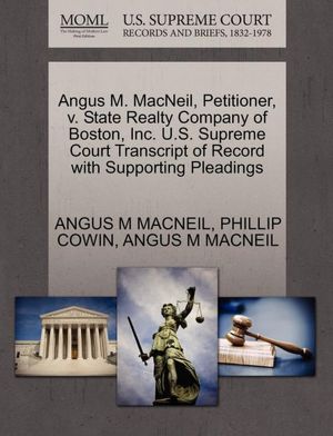 Angus M. MacNeil, Petitioner, v. State Realty Company of Boston, Inc. U.S. Supreme Court Transcript of Record with Supporting Pleadings ANGUS M MACNEIL and PHILLIP COWIN
