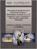 International Brotherhood Of Electrical Workers V. Washington Terminal Co. U.S. Supreme Court Transcript Of Record With Supporting Pleadings