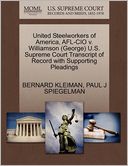 United Steelworkers Of America, Afl-Cio V. Williamson (George) U.S. Supreme Court Transcript Of Record With Supporting Pleadings by Bernard Kleiman: Book Cover