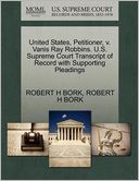 United States, Petitioner, V. Vanis Ray Robbins. U.S. Supreme Court Transcript Of Record With Supporting Pleadings