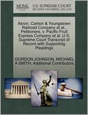 Akron, Canton & Youngstown Railroad Company Et Al., Petitioners, V. Pacific Fruit Express Company Et Al. U.S. Supreme Court Transcript Of Record With Supporting Pleadings
