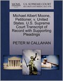 Michael Albert Moone, Petitioner, V. United States. U.S. Supreme Court Transcript Of Record With Supporting Pleadings
