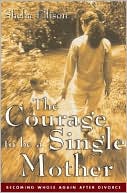 download The Courage to Be a Single Mother : Becoming Whole Again after Divorce book