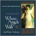 Where Angels Walk: True Stories of Heavenly Visitors