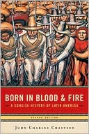 Born in Blood and Fire: A Concise History of Latin America