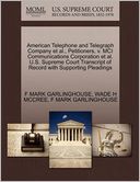 American Telephone And Telegraph Company Et Al., Petitioners, V. Mci Communications Corporation Et Al. U.S. Supreme Court Transcript Of Record With Supporting Pleadings