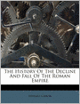The History Of The Decline And Fall Of The Roman Empire