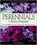 Perennials for Every Purpose: Choose the Right Plants for Your Conditions, Your Garden, and Your Taste