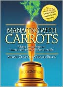 Managing with Carrots: Using Recognition to Attract and Retain the Best People