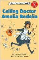 Calling Doctor Amelia Bedelia (I Can Read Books Series: A Level 2 Book)