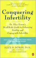 Conquering Infertility: Dr. Alice Domar's Mind/Body Guide to Enhancing Fertility and Coping with Infertility
